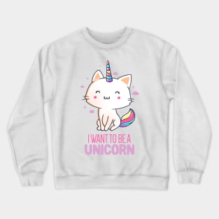 I Want To Be A Unicorn Funny Cute Gift Crewneck Sweatshirt